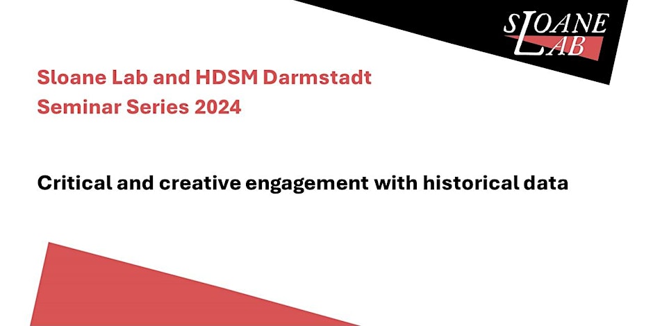 Graphic featuring the Sloane Lab logo reading Sloane Lab and HDSM Darmstadt Seminar Series 2024: Critical and creative engagement with historical data